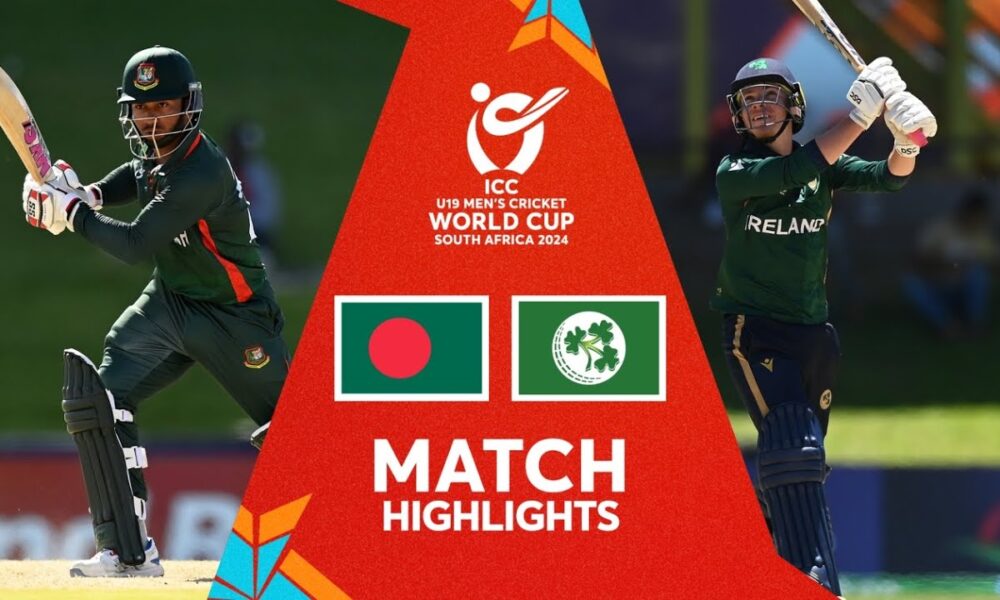 Bangladesh v Ireland Match Highlights U19 CWC 2024 itimes.news